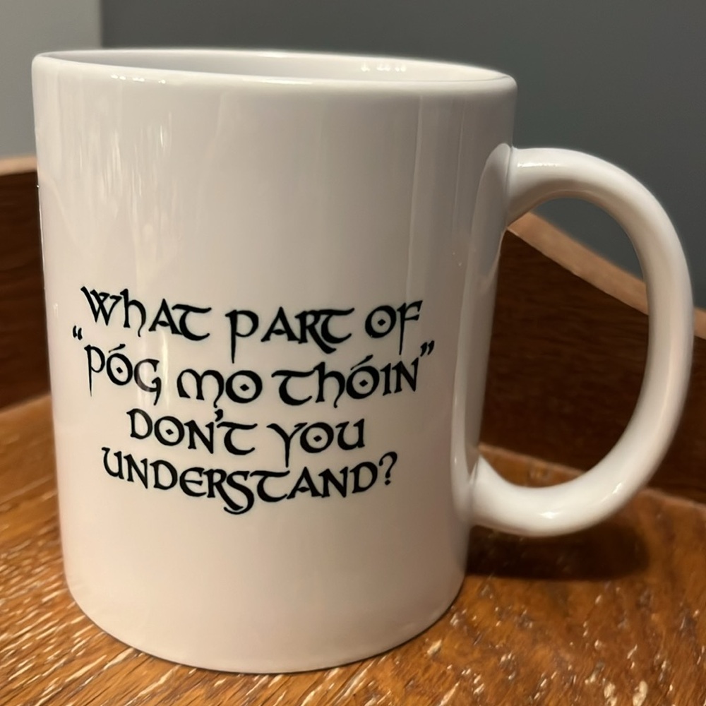 Irish Mug “What Part of “Pog Mo Thoin” (Kiss my A**) Don’t you Understand?” HTF